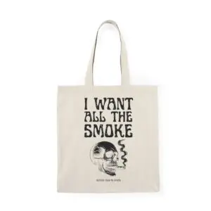 I Want All the Smoke Tote Bag